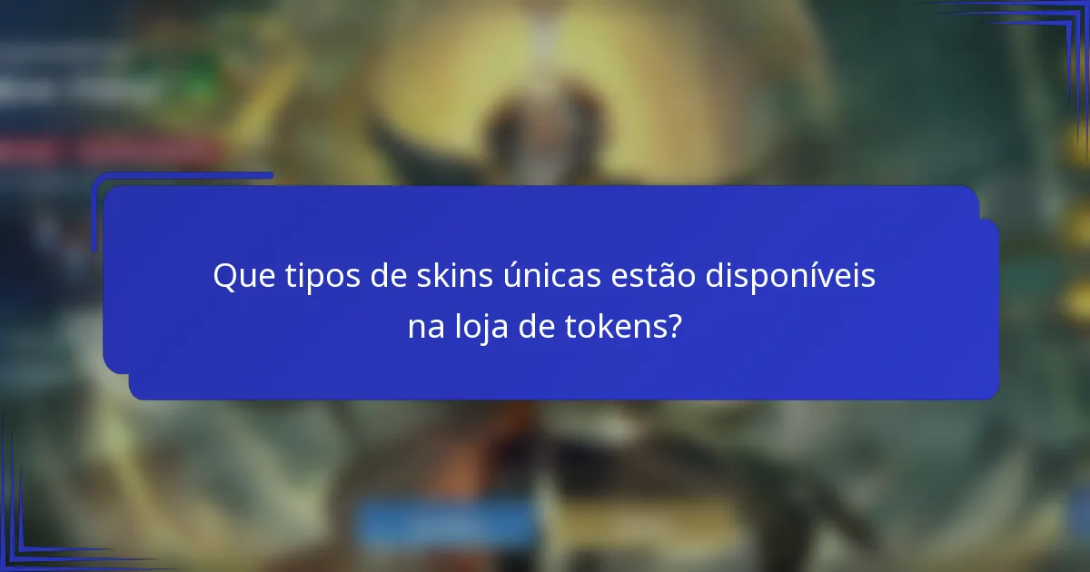 Que tipos de skins únicas estão disponíveis na loja de tokens?